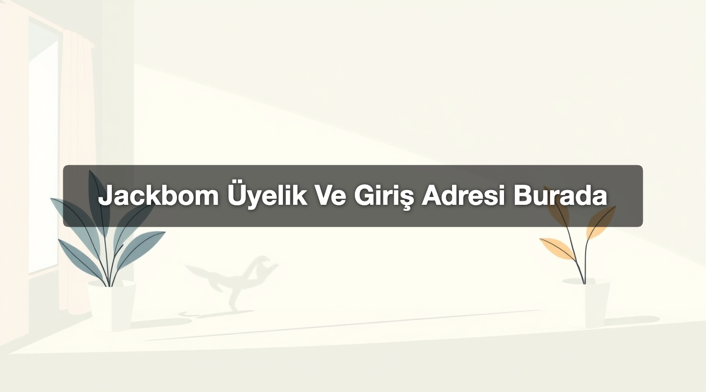 Jackbom Üyelik Ve Giriş Adresi Burada